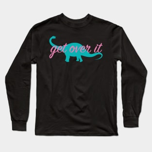 Get over it Long Sleeve T-Shirt